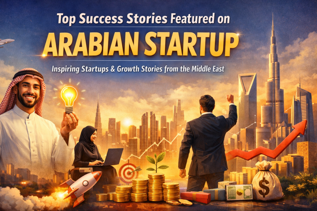 Top Success Stories Featured on Arabian Startup Top Success Stories Featured on Arabian Startup