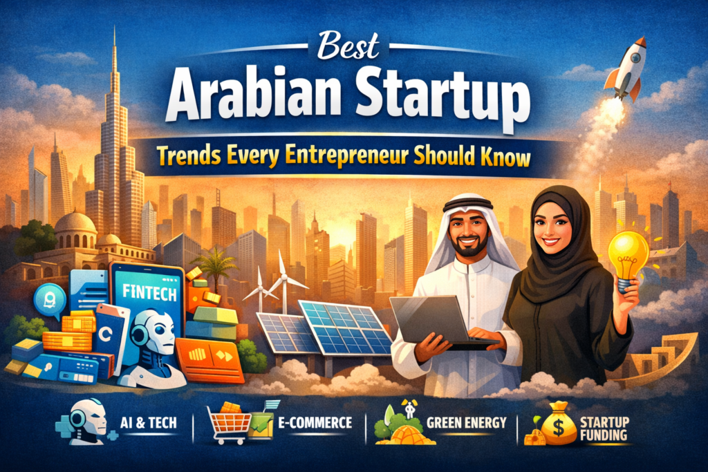 Best Arabian Startup Trends Every Entrepreneur Should Know Best Arabian Startup Trends Every Entrepreneur Should Know in 2026
